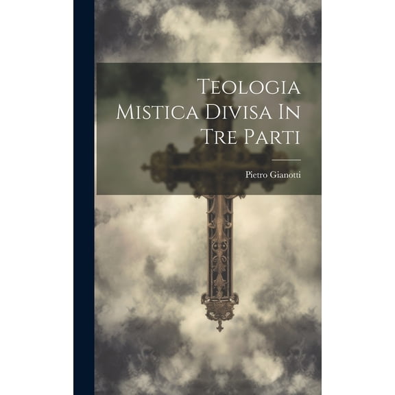 Teologia Mistica Divisa In Tre Parti (Hardcover)