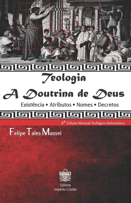Teologia a Doutrina de Deus: Existência - Atributos - Nomes - Decretos (Paperback)