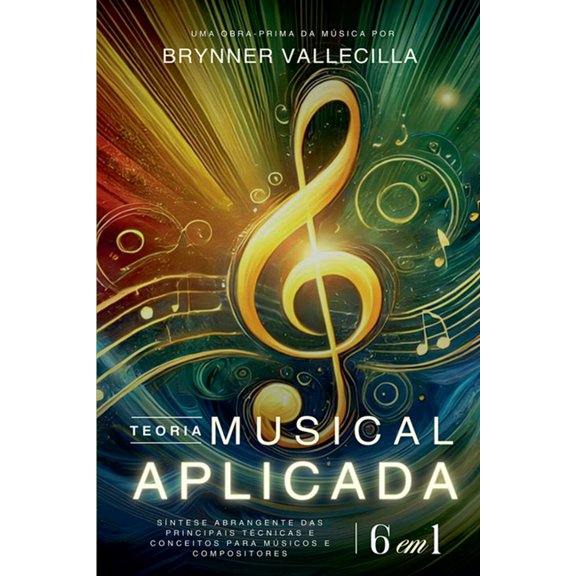 Teoria Musical Aplicada 6 Em 1 Portugues TEORIA MUSICAL APLICADA 6 em 1: Sntese abrangente das principais tcnicas e conceitos para msicos e compositores, Book 1, (Paperback)