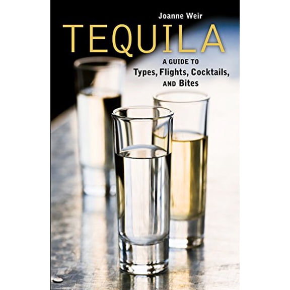 Pre-Owned Tequila: A Guide to Types, Flights, Cocktails, and Bites [A Recipe Book] (Hardcover) 1580089496 9781580089494