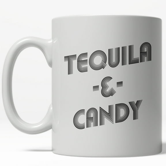 Tequila and Candy Mug Funny Sarcastic Drinking Coffee Cup - 11oz
