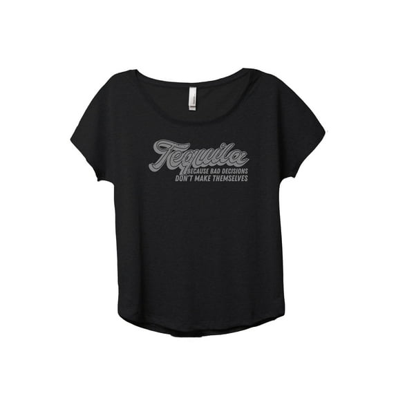 Tequila Because Bad Decisions Don't Make Themselves Women's Fashion Slouchy Dolman T-Shirt Tee Heather Black 2X-Large