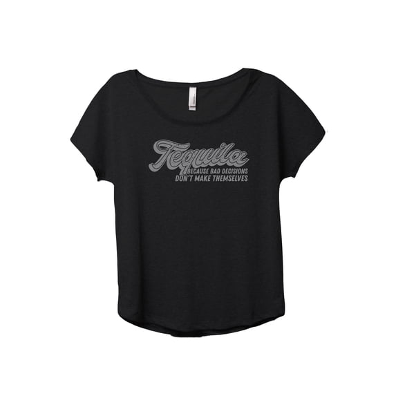 Tequila Because Bad Decisions Don't Make Themselves Women's Fashion Slouchy Dolman T-Shirt Tee Heather Black Medium