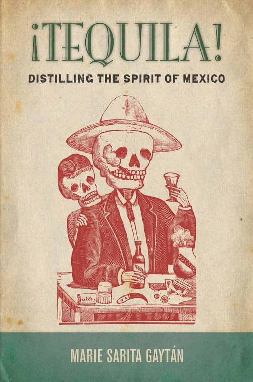 Tequila! : Distilling the Spirit of Mexico (Hardcover)