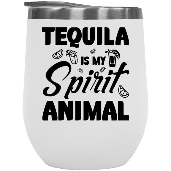 Tequila Is My Spirit Animal, Funny Drinker Quote, White 12oz Wine Tumbler