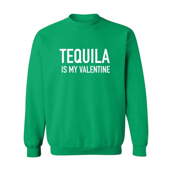 Tequila Is My Valentine Crewneck Sweatshirt
