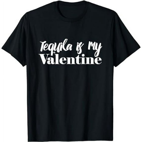 Tequila Is My Valentine's Day Alcohol Drinker Funny Holiday T-Shirt