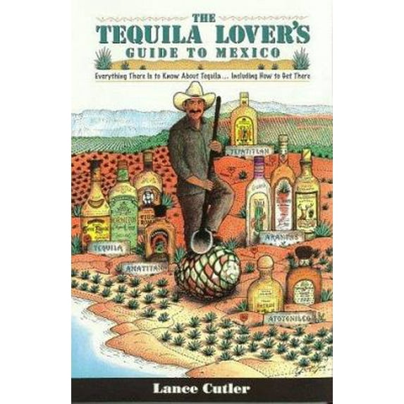 Pre-Owned The Tequila Lover's Guide to Mexico: Everything There is to Know about Tequila...Including How to Get There (Paperback) 0963743856 9780963743855