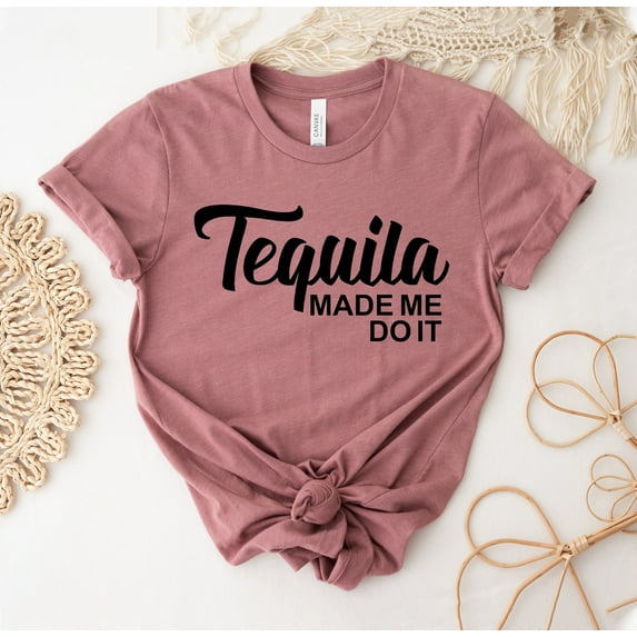 Tequila Made Me Do It T-shirt Shirt Lover Gift Women's Top Time Tee Drinking T-shirts Beer Wish You Were Funny Day Shirts Love Alcohol