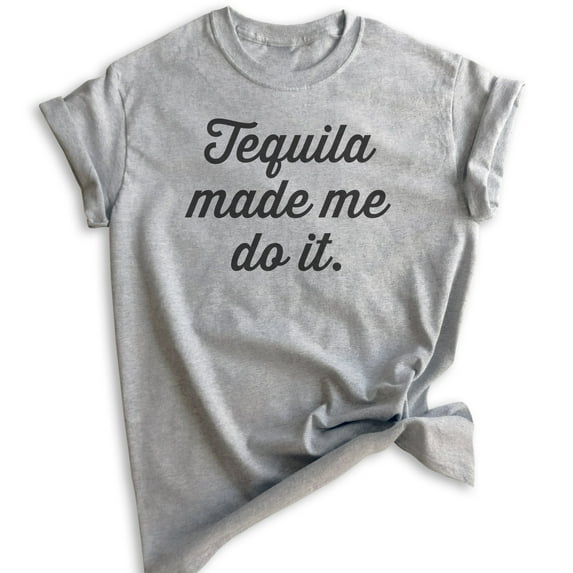 Tequila Made Me Do It T-shirt, Unisex Women's Men's Shirt, Tequila Shirt, Liquor Shirt, Alcohol Shirt, Heather Gray, Small