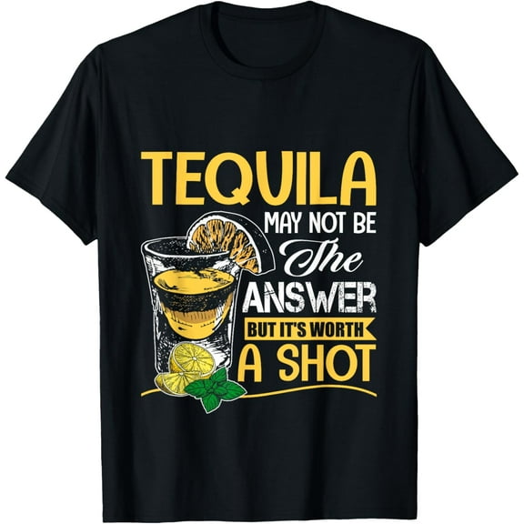 Tequila May Not Be The Answer But It's Worth A Shot T-Shirt T-Shirt