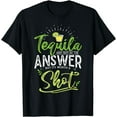 thumbnail image 1 of Tequila May Not Be The Answer But Its Worth A Shot T-Shirt, 1 of 4