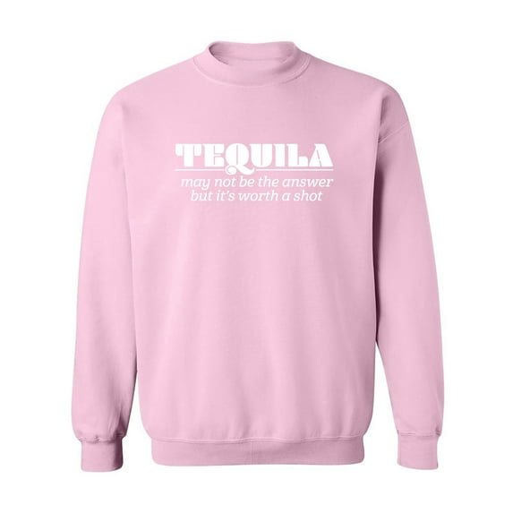 Tequila May Not Be The Answer Crewneck Sweatshirt