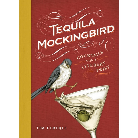 Tequila Mockingbird: Cocktails with a Literary Twist, (Hardcover)