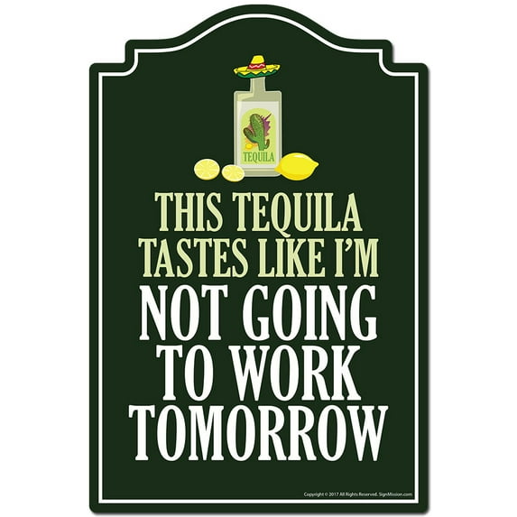 This Tequila Tastes Like I'm Not Going To Work Tomorrow Novelty Sign | Indoor/Outdoor | Funny Home Decor for Garages, Living Rooms, Bedroom, Offices | SignMission personalized gift