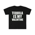 thumbnail image 1 of Tequila is my Valentine Unisex T-shirt S-3XL Anti Valentine's Day Single, 1 of 2
