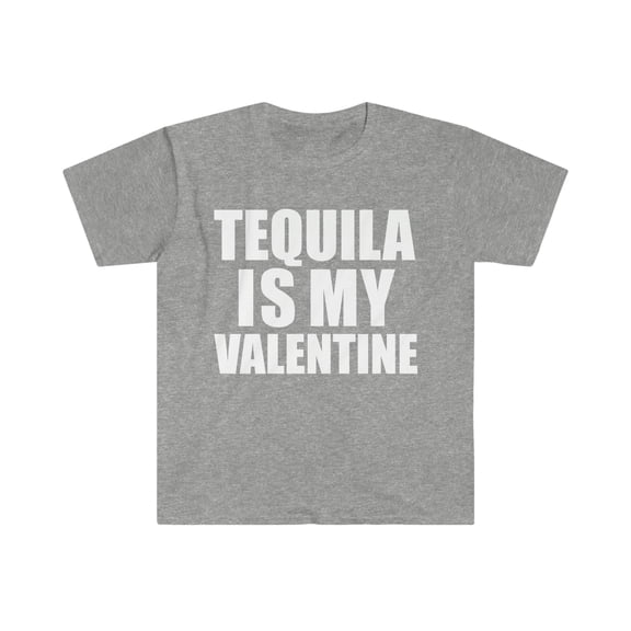 Tequila is my Valentine Unisex T-shirt S-3XL Anti Valentine's Day Single