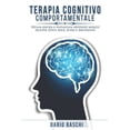 thumbnail image 1 of Terapia Cognitivo Comportamentale: Ritrova energia e motivazione adottando semplici tecniche contro ansia, stress e depressione (Paperback), 1 of 1