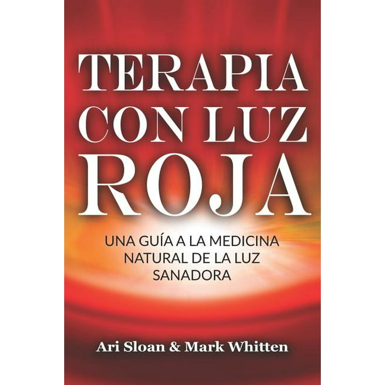 Terapia con luz roja : Una guía a la medicina natural de la luz sanadora:  Red Light Therapy: Guide to Natural Healing Light Medicine - (Libro en  Espanol / Spanish Book Version (
