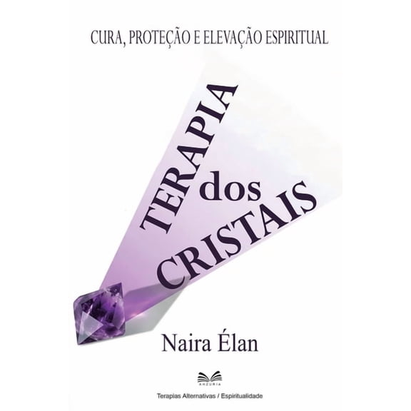 Terapia dos Cristais: Cura, Proteo e Elevao Espiritual, (Paperback)