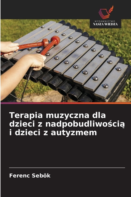 Terapia muzyczna dla dzieci z nadpobudliwością i dzieci z autyzmem, (Paperback)