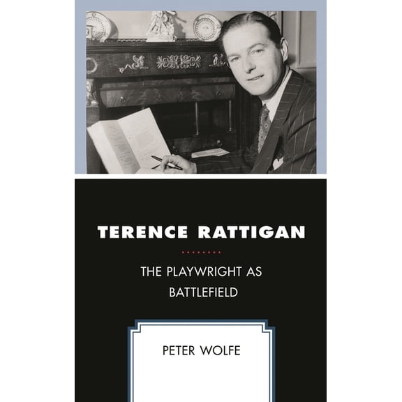 Terence Rattigan: The Playwright as Battlefield, (Hardcover)