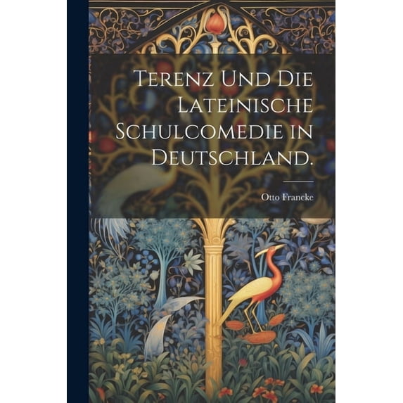 Terenz und Die Lateinische Schulcomedie in Deutschland. (Paperback)
