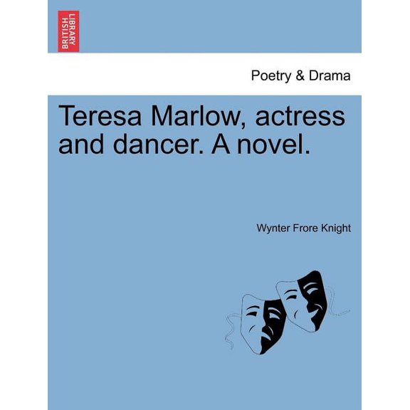 Teresa Marlow, Actress and Dancer. a Novel. Paperback