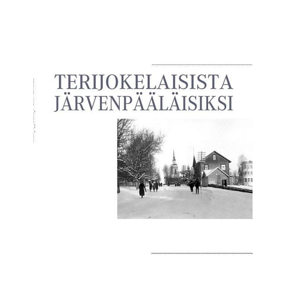 Terijokelaisista järvenpääläisiksi, (Paperback)