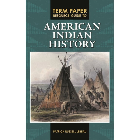 Term Paper Resource Guides Term Paper Resource Guide to American Indian History, (Hardcover)
