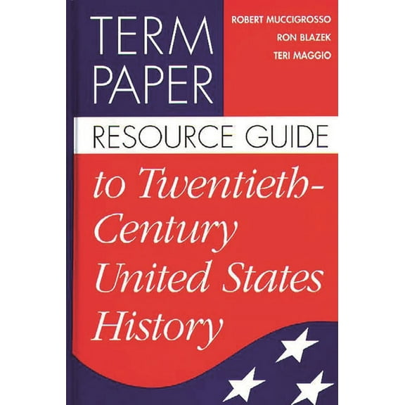 Term Paper Resource Guides Term Paper Resource Guide to Twentieth-Century United States History, (Hardcover)