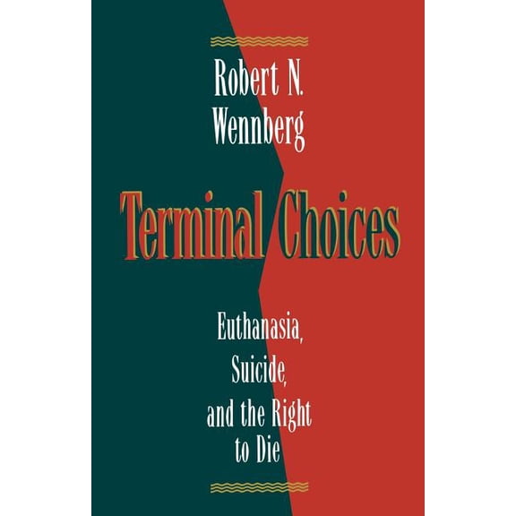 Terminal Choices: Euthanasia, Suicide, and the Right to Die, (Paperback)