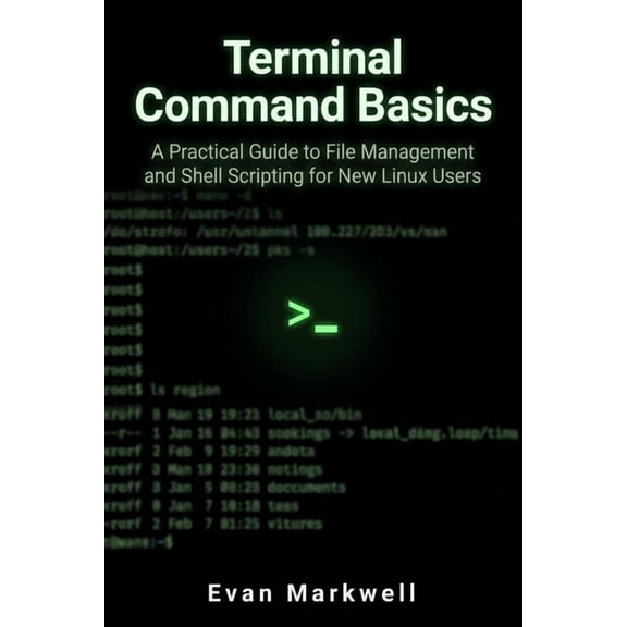 Beginner Operating System Essentials Terminal Command Basics: A Practical Guide to File Management and Shell Scripting for New Linux Users, Book 2, (Paperback)