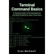 Beginner Operating System Essentials Terminal Command Basics A Practical Guide to File Management and Shell Scripting for New Linux Users, Book 2, Paperback
