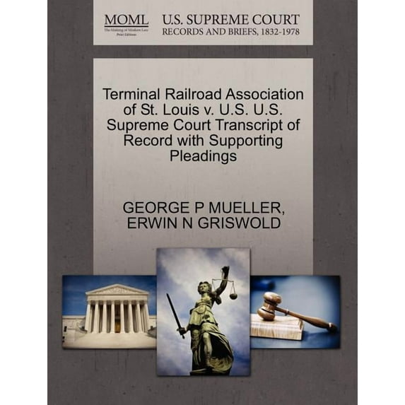 Terminal Railroad Association of St. Louis V. U.S. U.S. Supreme Court Transcript of Record with Supporting Pleadings (Paperback)