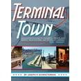 thumbnail image 1 of Terminal Town : An Illustrated Guide to Chicago's Airports, Bus Depots, Train Stations, and Steamship Landings, 1939 - Present (Paperback), 1 of 1