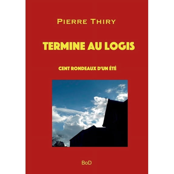 Termine au logis: Cent rondeaux d'un été, (Paperback)