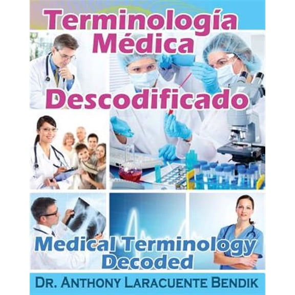 Terminologia Medica Descodificado : A Spanish and English Medical Terminology Textbook