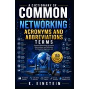 The It Terms Dictionary A Dictionary of Common Networking Acronyms and Abbreviations Essential Networking Acronyms, Abbreviations, and Definiti, Book 13, Paperback