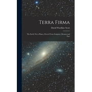 Terra Firma The Earth not a Planet, Proved From Scripture, Reason and Fact, Hardcover
