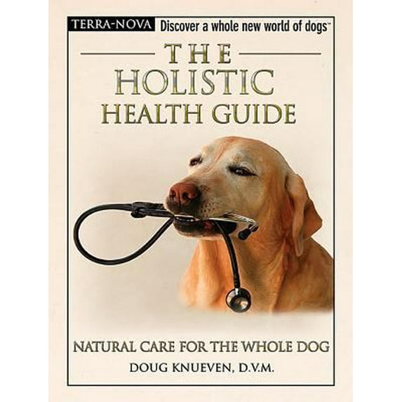 Pre-Owned The Holistic Health Guide: Natural Care for the Whole Dog (Terra-Nova Series) (Hardcover) 0793836840 9780793836840