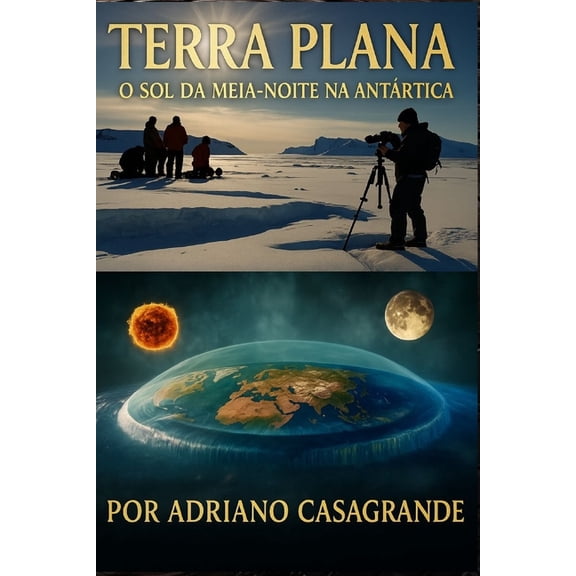 Terra Plana: O Sol Da Meia-Noite Na Antrtica, (Paperback)