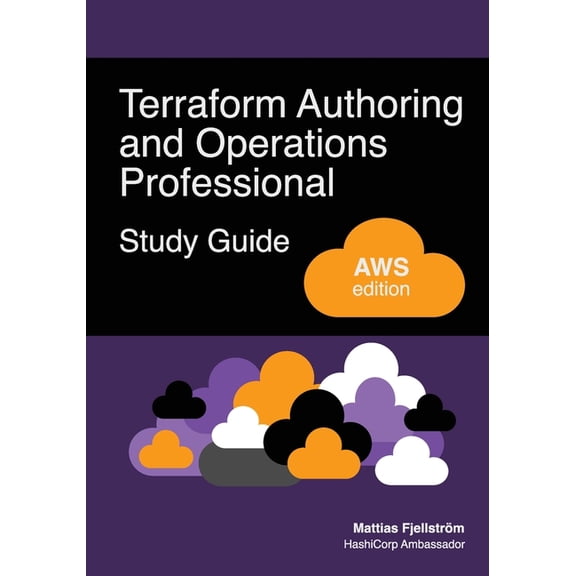 Terraform Authoring and Operations Professional Study Guide - AWS edition: A complete exam prep guide with practical exa, (Paperback)