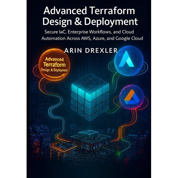 Terraform Cloud Engineering Advanced Terraform Design & Deployment: Secure IaC, Enterprise Workflows, and Cloud Automation Across AWS, Azure, an, Book 2, (Paperback)