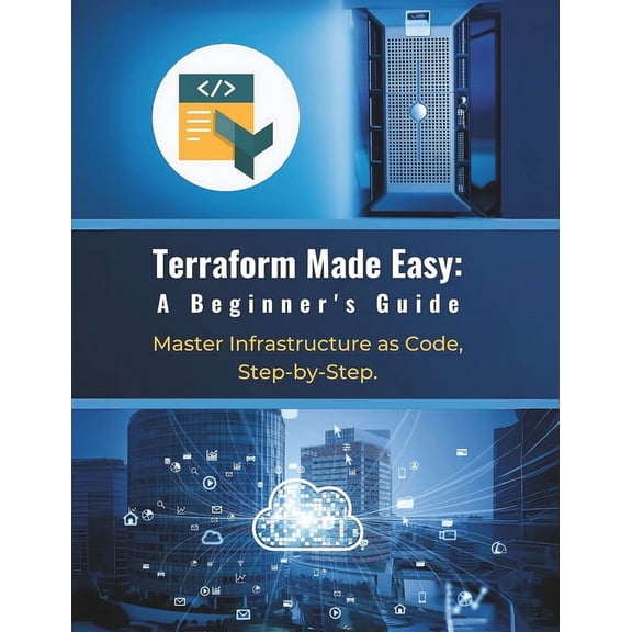 Terraform Made Easy: A Beginner's Guide: Master Infrastructure as Code, Step-by-Step, (Paperback)