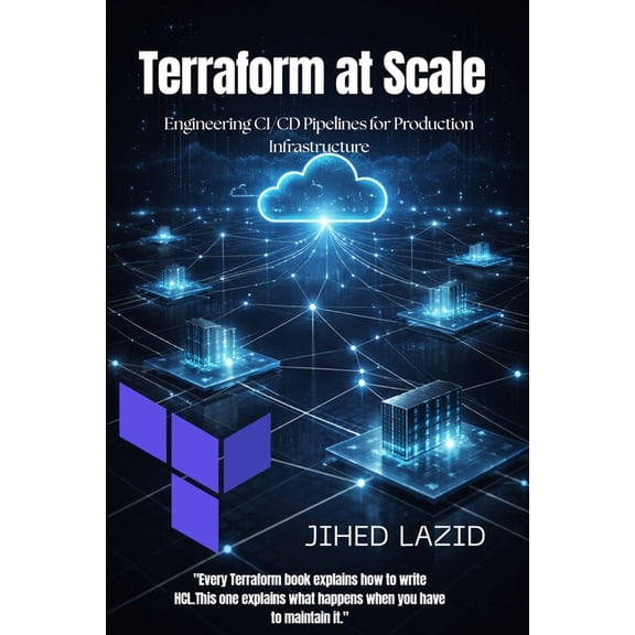 Terraform at Scale: Engineering CI/CD Pipelines for Production Infrastructure, (Paperback)