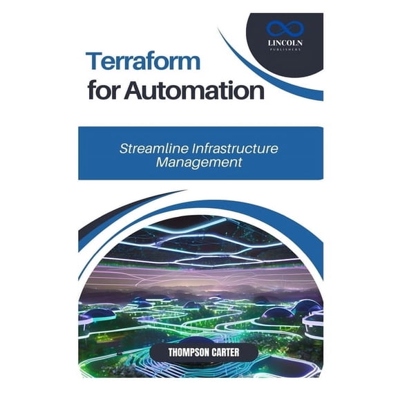 Terraform for Automation: Streamline Infrastructure Management, (Paperback)