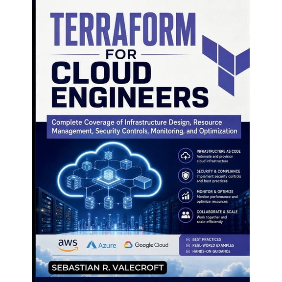 Terraform for Cloud Engineers: Complete Coverage of Infrastructure Design, Resource Management, Security Controls, Monit, (Paperback)