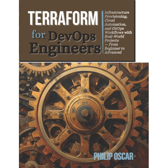 The Devops Engineer Terraform for DevOps Engineers: Infrastructure Provisioning, Cloud Automation, and GitOps Workflows with Real-World Proj, Book 2, (Paperback)