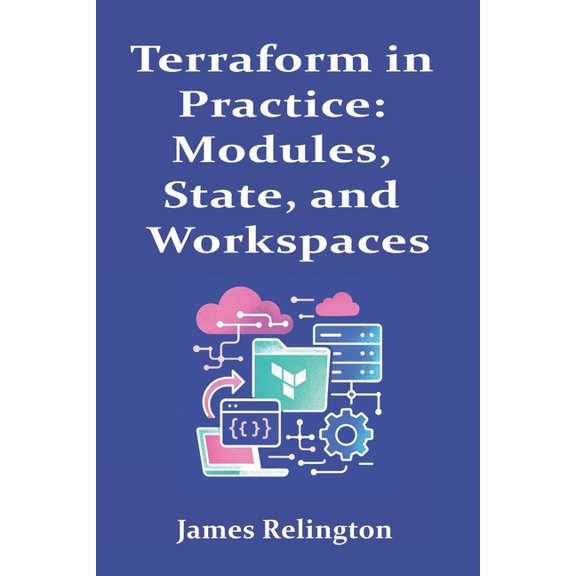 Terraform in Practice: Modules, State, and Workspaces, (Paperback)